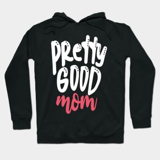 Pretty Good Mom Hoodie